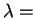 $\lambda = $