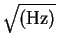 $\sqrt{({\rm Hz})}$