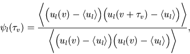 \begin{displaymath}\psi_l (\tau_v)={\Biggl\langle \Bigl(u_l(v)-\langle
u_l\rangl...
...gle\Bigr)\Bigl(u_l(v)-\langle
u_l\rangle\Bigr)\Biggr\rangle},
\end{displaymath}